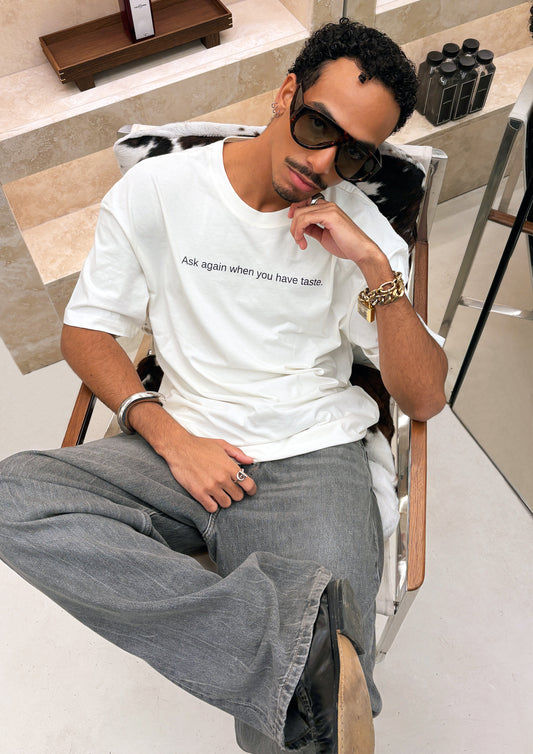 T-shirt Ask again when you have taste.