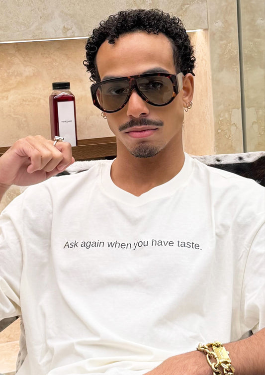 T-shirt Ask again when you have taste.