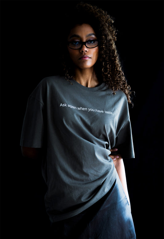 T-shirt Ask again when you have taste.